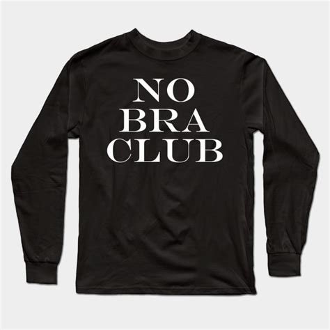 No Bra Club Free The Nips Braless No Bra Club Long Sleeve T Shirt