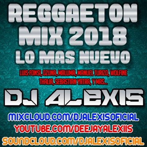 stream reggaeton mix 2018 lo mas nuevo dj alexis by djalexisoficial listen online for