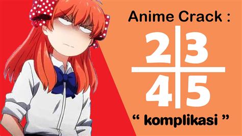 Anime Crack Indonesia 2345 Komplikasi Youtube