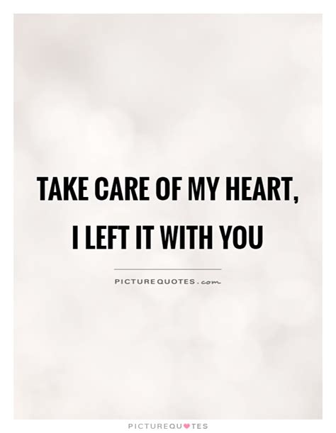 Take Care Of My Heart I Left It With You Picture Quotes