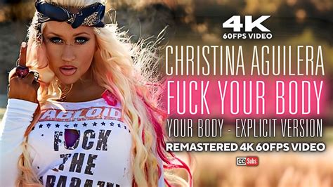 Christina Aguilera Fuck Your Body Your Body Explicit Version
