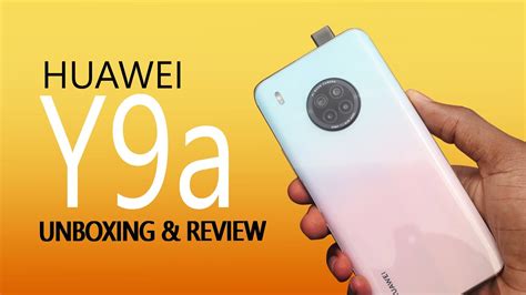Huawei Y9a Unboxing And Detailed Review English Youtube