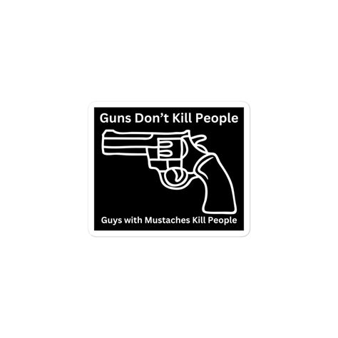 Guns Dont Kill People Guys With Mustaches Kill People Sticker