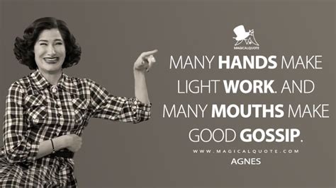 Many Hands Make Light Work And Many Mouths Make Good Gossip Magicalquote