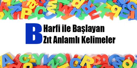 B Harfi ile ilgili Başlayan Zıt Anlamlı Kelimeler Sözlüğü | Secdem