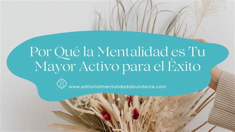 por qué la mentalidad es tu mayor activo para el Éxito editorial mentalidad abundante