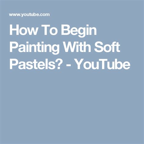 How To Begin Painting With Soft Pastels Youtube Soft Pastel