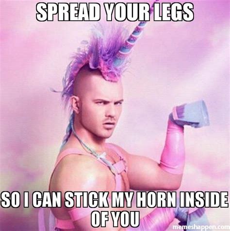 Spread Your Legs So I Can Stick My Horn Inside Of You Meme Unicorn Man Happy Birthday Funny