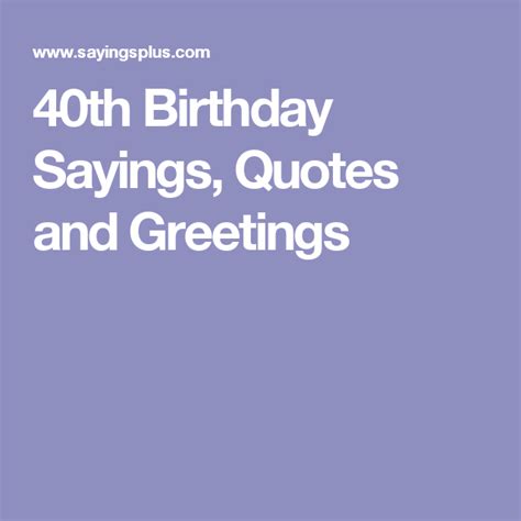 40 is the perfect age to reflect on one's life with humor, gladness, and high expectations of upcoming events. 40th Birthday Sayings, Quotes and Greetings | 40th ...