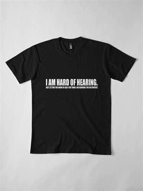 I Am Hard Of Hearing T Shirt By Hermittamer Redbubble