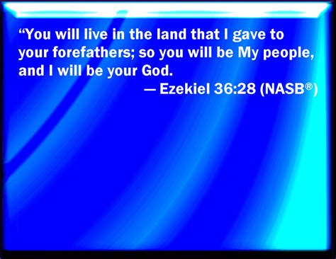 Ezekiel 36:28 And you shall dwell in the land that I gave to your ...