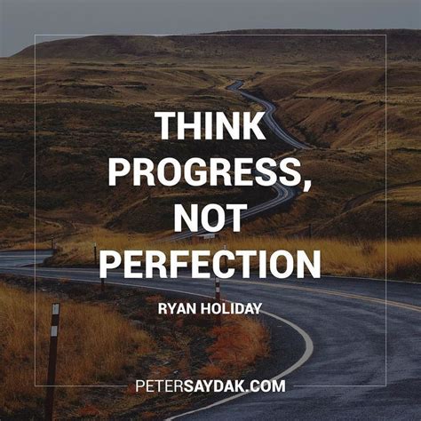 That moment when he doesn't have any cares in. "Think progress not perfection." @ryanholiday | Best quotes, Progress not perfection, Progress