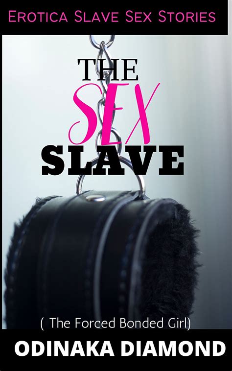 The Sex Slave The Forced Bonded Girl Erotica Erotica Short Readssex