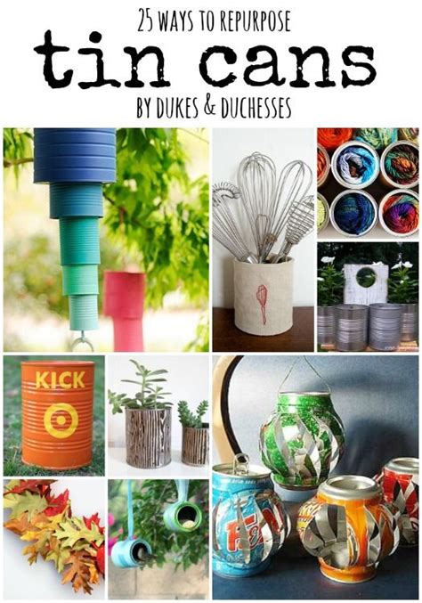 25 ways to repurpose tin cans dukes and duchesses recycled tin cans tin can art upcycled