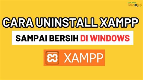 Cara Uninstall Xampp Sampai Bersih Di Windows Youtube