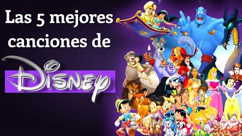 Las 5 Mejores Canciones De Disney De Todos Los Tiempos Youtube