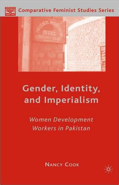 Gender Identity And Imperialism Women Development Workers In Pakistan Edition 1 By N Cook