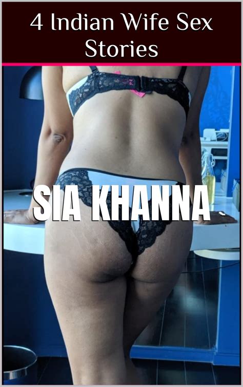 Indian Wife Sex Stories Desi Bhabhi Stories Book By Sia Khanna