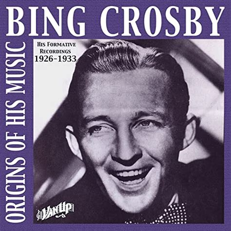Bing Crosby Origins Of His Music 1926 1932 By Bing Crosby On Amazon Music