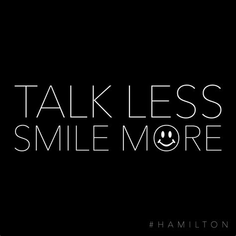 Talk Less Smile More Hamilton Quotes Theatre Life Lin Manuel Miranda