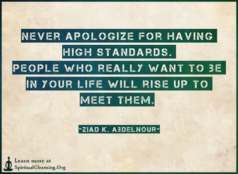 Never Apologize For Having High Standards People Who Really Want To