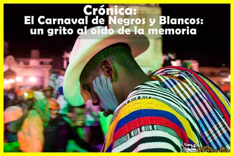 Especial Multimedia Así Vivimos El Carnaval De Negros Y Blancos En