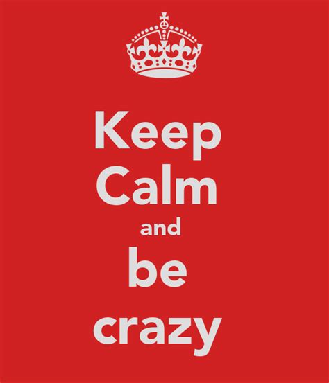 Keep Calm And Be Crazy Poster Elena Keep Calm O Matic
