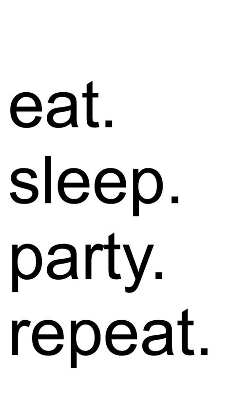 Eat Sleep Party Eat Party Repeat Sleep Hd Phone Wallpaper Peakpx