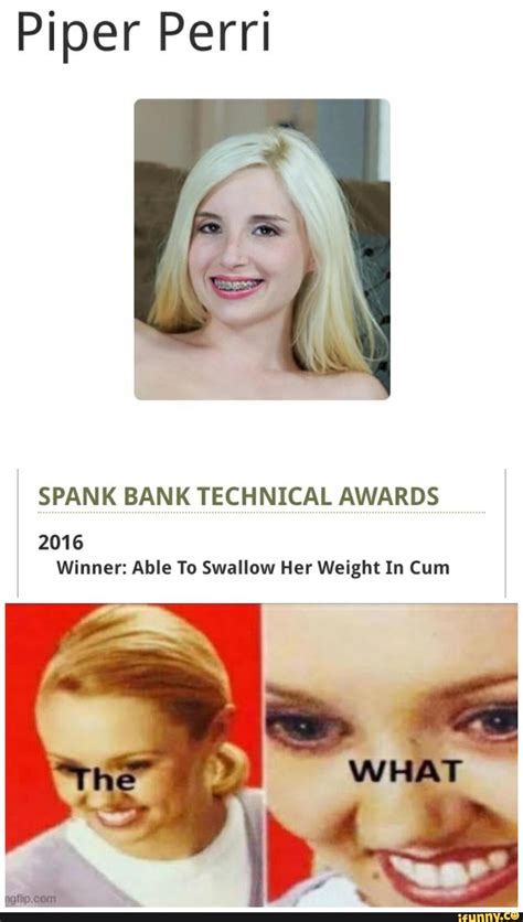 Piper Perri Spank Bank Technical Awards 2016 Winner Able To Swallow Her Weight In Cum Ifunny