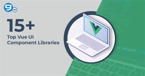 15 Top Vue Ui Component Libraries And Frameworks To Use In 2023