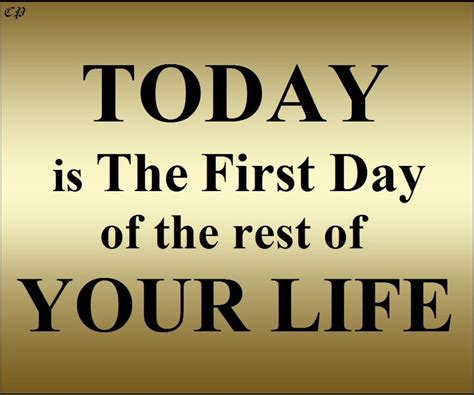 Today Is The First Day Of The Rest Of Your Life Positive Inspiration