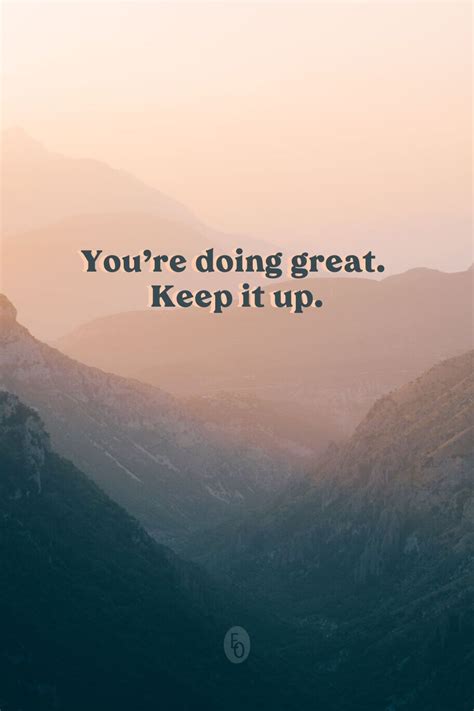 Youre Doing Great Keep It Up Doing Your Best Quotes Quotes About