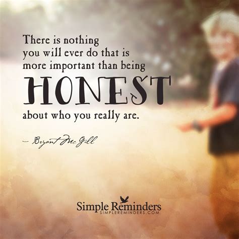 Honest About Who You Are Wise Words Words Of Wisdom Bryant Mcgill