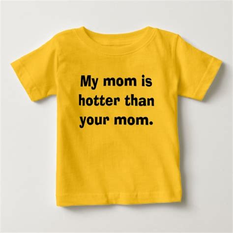 my mom is hotter than your mom t shirt zazzle
