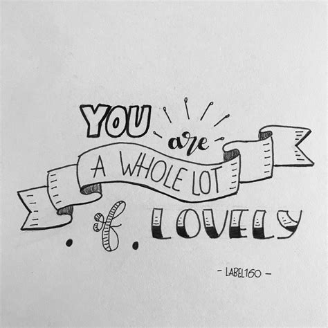 You Are A Whole Lot Of Lovely Bandw Hand Lettering Quotes Lettering