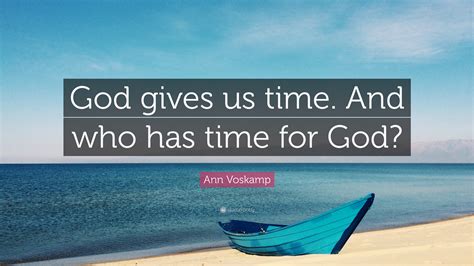 Ann Voskamp Quote “god Gives Us Time And Who Has Time For God”