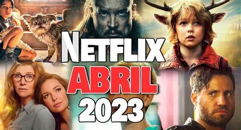 Netflix Las Series Películas Y Documentales Que Se Estrenan En Abril