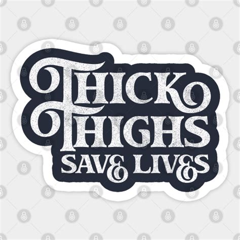 Thick Thighs Save Lives Thick Thighs Sticker Teepublic