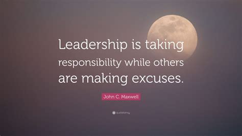 John C Maxwell Quote Leadership Is Taking Responsibility While
