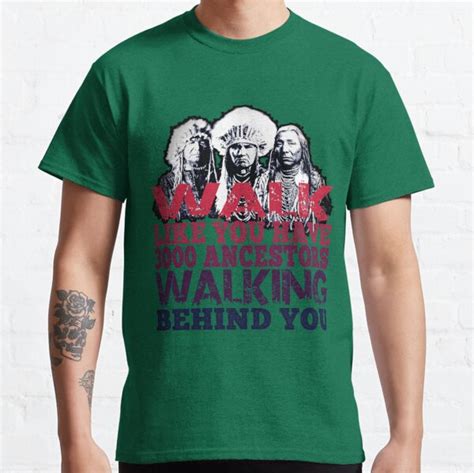 Walk Like You Have 3000 Ancestors Walking Behind You T Shirt By