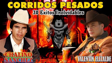 Corridos Perrones Mix Chalino Sanchez Y Valentin Elizalde Mix Exitos Lo