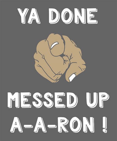 Ya Done Messed Up A A Ron Funny Quote Aaron Digital Art By Bodhi Parker