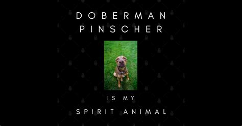 Doberman Pinscher Is My Spirit Animal Doberman Pinscher Animal Dream