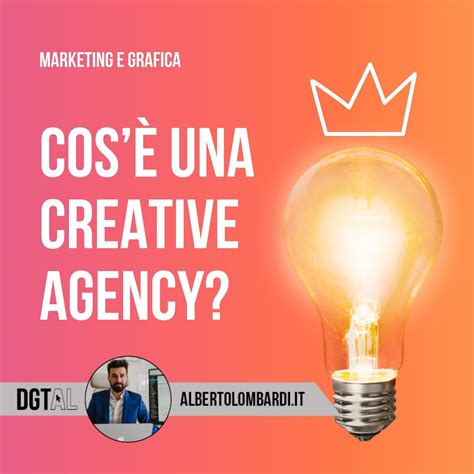Cosè Una Creative Agency Alberto Lombardi Web Agency