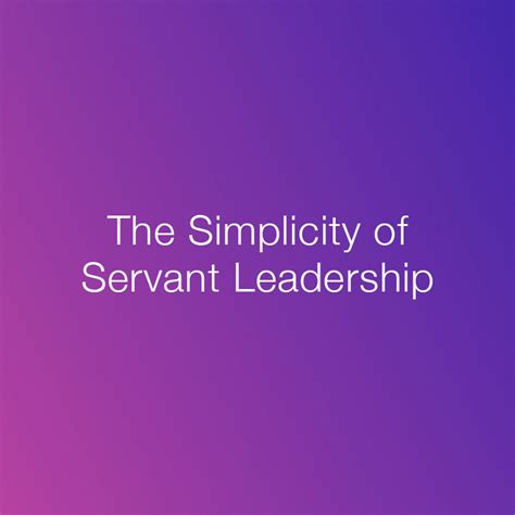 The Simplicity Of Servant Leadership