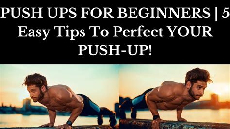 Push Ups For Beginners 5 Easy Tips To Perfect Your Push Up Youtube