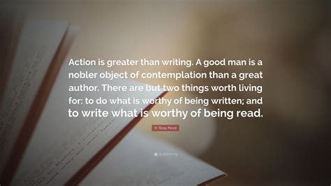 H Ross Perot Quote Action Is Greater Than Writing A Good Man Is A