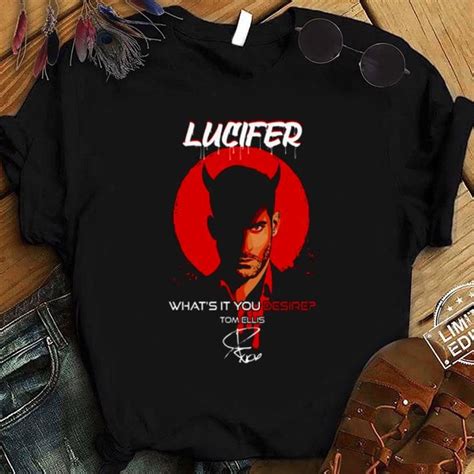 Best Lucifer Morningstar Whats It You Desire Tom Ellis Signature Shirt