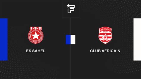 Résultat ES Sahel Club Africain 2 0 la 12e journée de Ligue I Pro