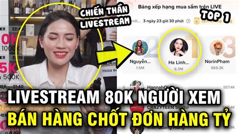 Chiến Thần Hà Linh Livestream đạt Lượt Xem Khủng Bán Hàng Chốt đơn Tiền Tỷ Youtube